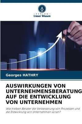 Auswirkungen Von Unternehmensberatung Auf Die Entwicklung Von Unternehmen by Hathry, Georges