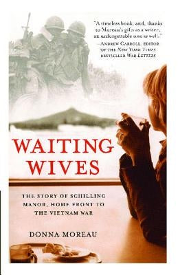 Waiting Wives: The Story of Schilling Manor, Home Front to the Vietnam War by Moreau, Donna