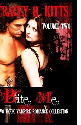 Bite Me, Hot Vampire Romance, Two Book Collection (VOLUME TWO) by H. Kitts, Tracey