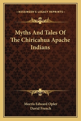 Myths and Tales of the Chiricahua Apache Indians by Opler, Morris Edward