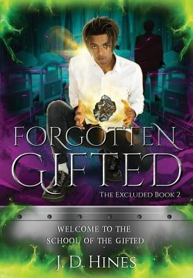 The Excluded: Forgotten Gifted by Hines, J. D.