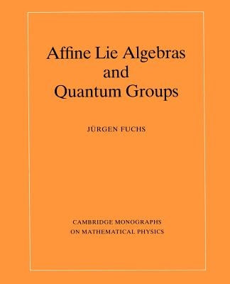 Affine Lie Algebras and Quantum Groups by Fuchs, Jürgen a.