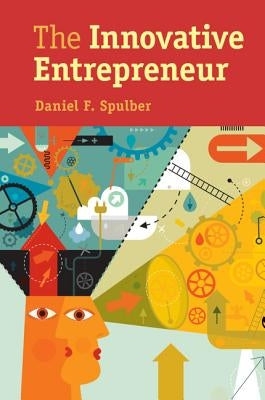 The Innovative Entrepreneur by Spulber, Daniel F.