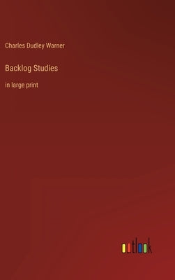 Backlog Studies: in large print by Warner, Charles Dudley