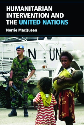 Humanitarian Intervention and the United Nations by Macqueen, Norrie