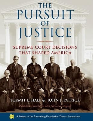 The Pursuit of Justice: Supreme Court Decisions That Shaped America by Hall, Kermit L.