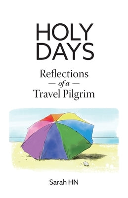 Holy Days: Reflections of a Travel Pilgrim by Hn, Sarah