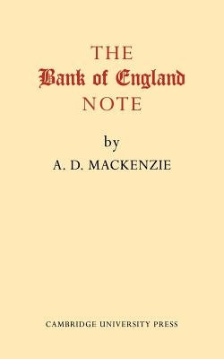 The Bank of England Note: A History of Its Printing by MacKenzie, A. D.