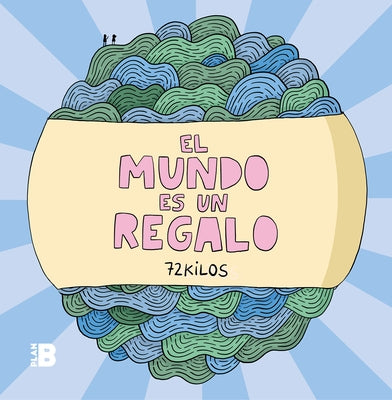 El Mundo Es Un Regalo / The World Is a Gift by 72 Kilos