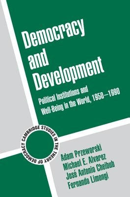 Democracy and Development: Political Institutions and Well-Being in the World, 1950 1990 by Przeworski, Adam