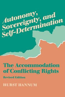 Autonomy, Sovereignty, and Self-Determination: The Accommodation of Conflicting Rights by Hannum, Hurst