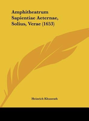 Amphitheatrum Sapientiae Aeternae, Solius, Verae (1653) by Khunrath, Heinrich