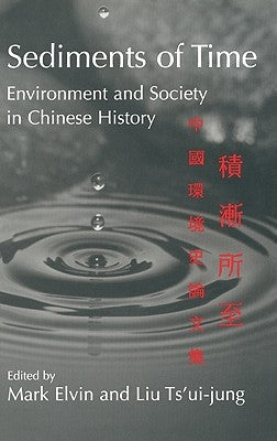 Sediments of Time: Environment and Society in Chinese History by Elvin, Mark