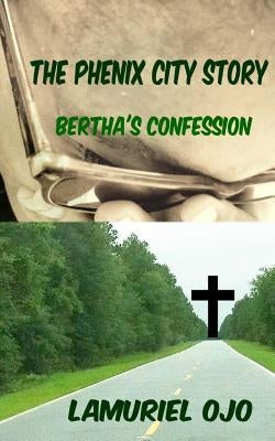 The Phenix City Story, Bertha's Confession by Ojo, Lamuriel