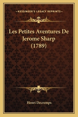 Les Petites Aventures De Jerome Sharp (1789) by Decremps, Henri