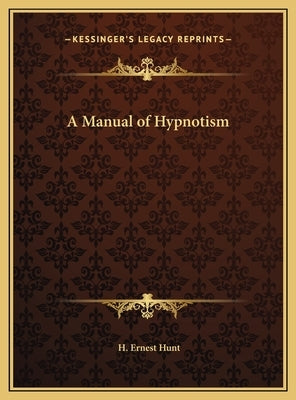 A Manual of Hypnotism by Hunt, H. Ernest