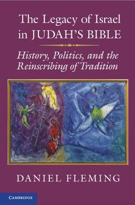 The Legacy of Israel in Judah's Bible by Fleming, Daniel E.