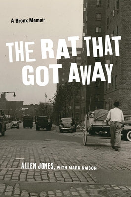 The Rat That Got Away: A Bronx Memoir by Jones, Allen