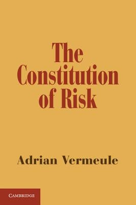 The Constitution of Risk by Vermeule, Adrian