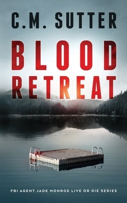 Blood Retreat: A Nail-Biting Kidnap Thriller by Sutter, C. M.