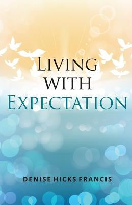 Living with Expectation by Francis, Denise