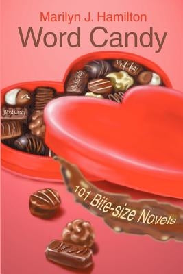 Word Candy: 101 Bite-size Novels by Hamilton, Marilyn J.