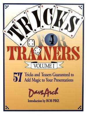 Tricks for Trainers, Volume 1: 57 Tricks and Teasers Guaranteed to Add Magic to Your Presentation by Arch, Dave