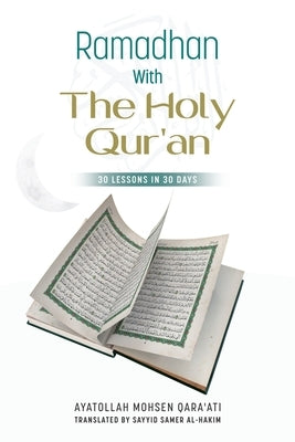 Ramadhan with The Holy Qur'an: 30 Lessons in 30 days by Qara'ati, Mohsen
