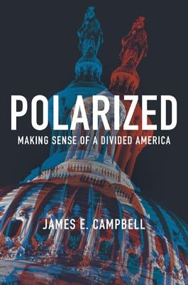 Polarized: Making Sense of a Divided America by Campbell, James E.