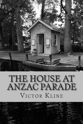 The House at Anzac Parade by Kline, Victor a.
