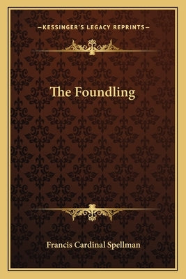 The Foundling by Spellman, Francis Cardinal
