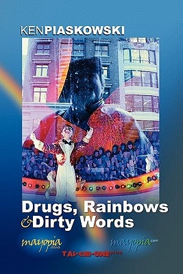 Drugs, Rainbows & Dirty Words by Piaskowski, Ken