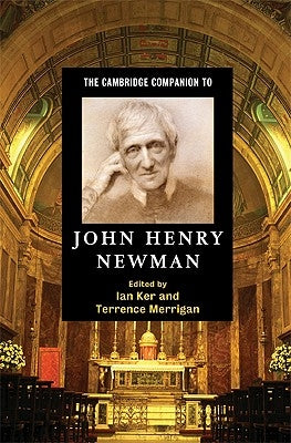The Cambridge Companion to John Henry Newman by Ker, Ian
