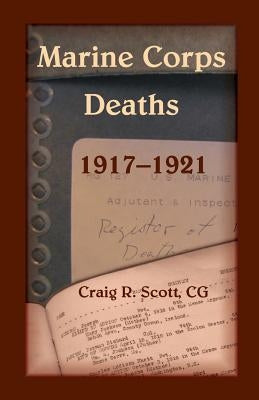 Marine Corps Deaths, 1917-1921 by Scott, Craig R.