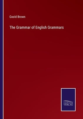 The Grammar of English Grammars by Brown, Goold