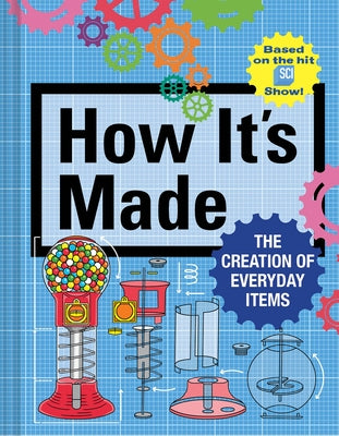 How It's Made: The Creation of Everyday Items by Gerencer, Thomas
