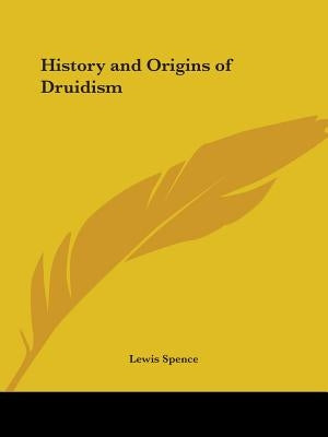 History and Origins of Druidism by Spence, Lewis
