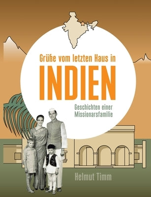 Grüße vom letzten Haus in Indien: Geschichten einer Missionarsfamilie by Timm, Helmut
