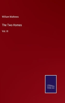 The Two Homes: Vol. III by Mathews, William