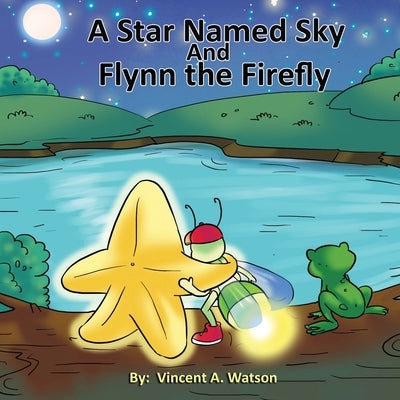 A Star named Sky and Flynn the Firefly by Watson, Vincent A.
