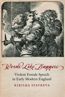 Words Like Daggers: Violent Female Speech in Early Modern England by Stavreva, Kirilka
