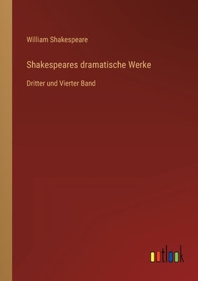 Shakespeares dramatische Werke: Dritter und Vierter Band by Shakespeare, William