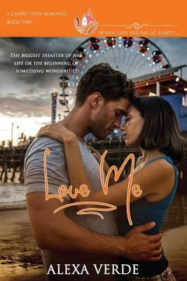 Love Me: A clean, sweet, faith-filled small-town romance, where life begins at forty by Romances, Chapel Cove