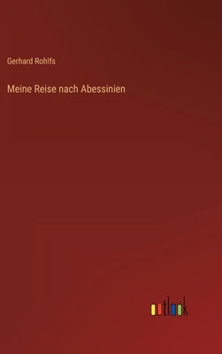 Meine Reise nach Abessinien by Rohlfs, Gerhard