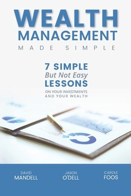 Wealth Management Made Simple: Seven Simple But Not Easy Lesson on Your Investments and Your Wealth by O'Dell Cwm, Jason M.