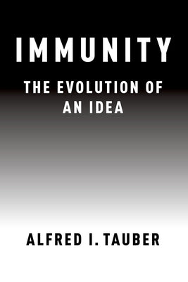 Immunity: The Evolution of an Idea by Tauber, Alfred I.