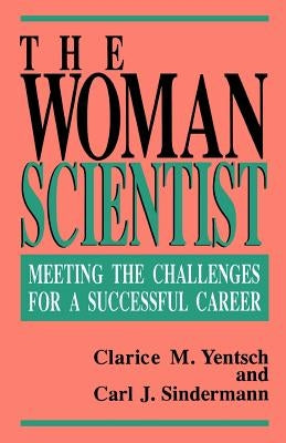The Woman Scientist: Meeting the Challenges for a Successful Career by Yentsch, Clarice M.