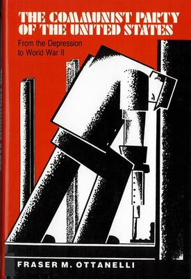 The Communist Party of the United States from the Depression to World War II by Ottanelli, Fraser