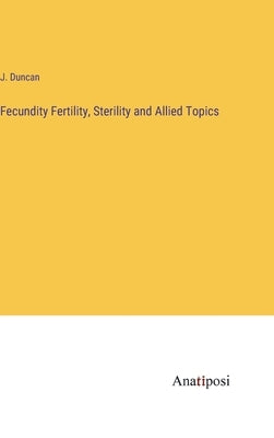 Fecundity Fertility, Sterility and Allied Topics by Duncan, J.