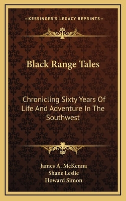 Black Range Tales: Chronicling Sixty Years of Life and Adventure in the Southwest by McKenna, James A.